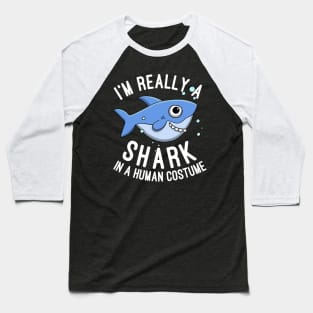 I'm Really A Shark In A Human Costume Sharks Lovers Gift Baseball T-Shirt